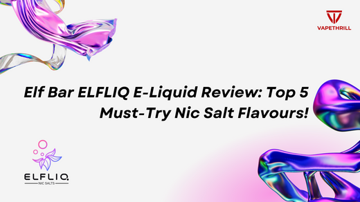 Elf Bar Elfliq E-Liquid Review | Top 5 Must-Try Nic Salt Flavours!